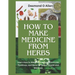 How to Make Medicine from Herbs: The Ultimate Guide to Using Herbs for Home Remedies: Learn How to Make Herbal Teas, Tinctures, Poultices, and More fo