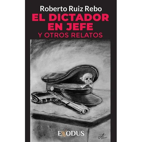 El Dictador en Jefe y otros relatos