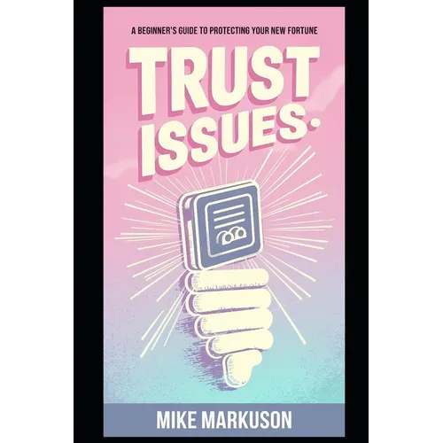 Trust Issues: A Beginner's Guide to Protecting Your New Fortune