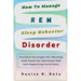 How To Manage REM Sleep Behavior Disorder: Practical Strategies for Thriving with Rapid Eye Movement RBD and Supporting Loved Ones