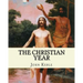 The Christian Year, By: John Keble: A series of poems for every day of the year for Christians written by John Keble .
