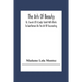 The Arts Of Beauty; Or, Secrets Of A Lady's Toilet With Hints To Gentlemen On The Art Of Fascinating