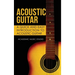 Acoustic Guitar: A Quick and Easy Introduction to Acoustic Guitar