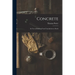 Concrete: Its Uses in Building From Foundations to Finish