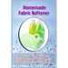 Homemade Fabric Softener: An Easy to Follow Guide for creating your own High Quality Fabric Softener to Save Tons!