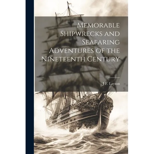 Memorable Shipwrecks and Seafaring Adventures of the Nineteenth Century