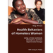Health Behaviors of Homeless Women- Using a Cross-sectional, Descriptive, and Non Experimental Design