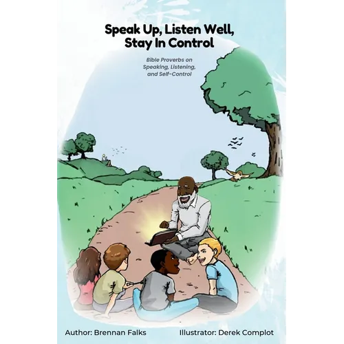 Speak Up, Listen Well, Stay In Control: Bible Proverbs on Speaking, Listening, and Self-Control