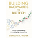 Building Backwards to Biotech: The Power of Entrepreneurship to Drive Cutting-Edge Science to Market