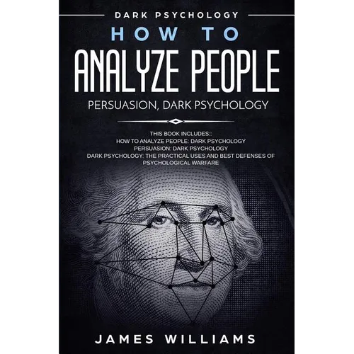 How to Analyze People: Persuasion, and Dark Psychology - 3 Books in 1 - How to Recognize The Signs Of a Toxic Person Manipulating You, and Th