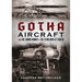 Gotha Aircraft: From the London Bomber to the Flying Wing Jet Fighter