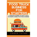 Food Truck Business For Starters: A Complete Blueprint On How To Run A Successful Mobile Food Truck Business