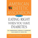 American Dietetic Association Guide to Eating Right When You Have Diabetes