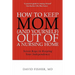 How to Keep Mom (and Yourself) Out of a Nursing Home: Seven Keys to Keeping Your Independence