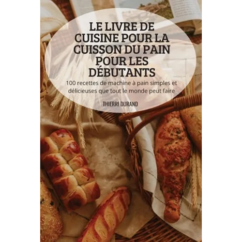 Le Livre de Cuisine Pour La Cuisson Du Pain Pour Les Débutants