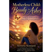 Motherless Child: Beauty for Ashes - Healing the Wounds Through Letters of Reflection and Forgiveness