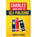 Charles' Quick Guide to Self-Publishing: Pro Tips on How to Publish Yourself