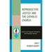 Reproductive Justice and the Catholic Church: Advancing Pragmatic Solidarity with Pregnant Women