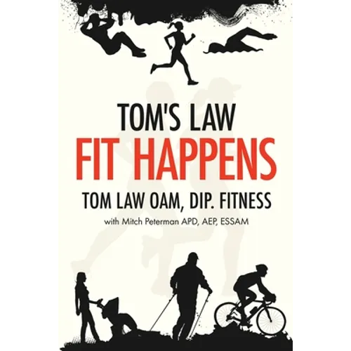 Tom's Law: Fit Happens: Spend Time on Health, Save Money on Illness