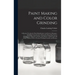 Paint Making and Color Grinding; a Practical Treatise for Paint Manufacturers and Factory Managers, Including Comprehensive Information Regarding Fact