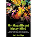 My Magnificent Messy Mind: Embracing the Chaos. Living with Tourette Syndrome, ADHD, OCD, Anxiety, and Misophonia