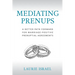 Mediating Prenups: A Better Path Forward for Marriage-Positive Prenuptial Agreements