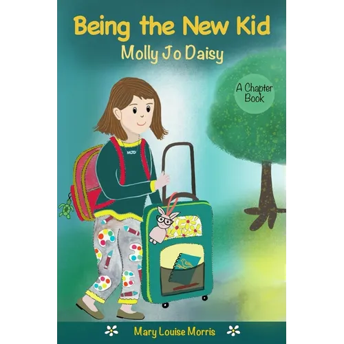 Molly Jo Daisy Being the New Kid: A Chapter Book for Ages 9-12 About Emotions, Feelings, Kindness, Moving to a New Town, and Going to a Different Scho