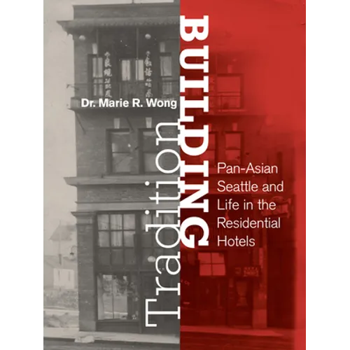 Building Tradition: Pan-Asian Seattle and Life in the Residential Hotels