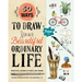 50 Ways to Draw Your Beautiful, Ordinary Life: Practical Lessons in Pencil and Paper