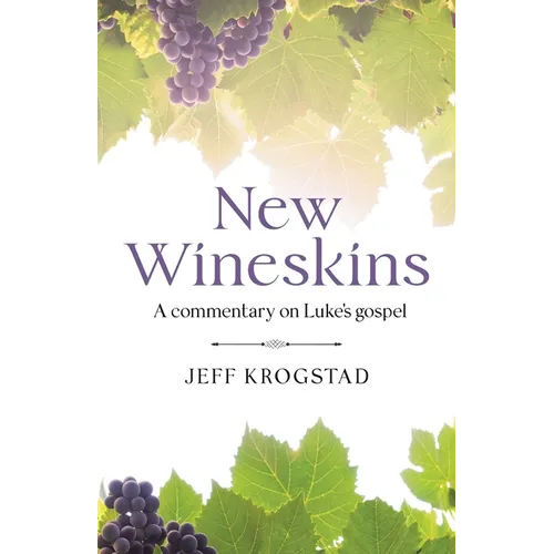 New Wineskins: A commentary on Luke's gospel