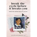 Break the Cycle Before It Breaks You: Unlock the Mindset That Sets You Free