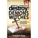 How to Aggressively Destroy Demons and Witches: 7 Days Victory Over Enemies and Agents of Darkness for Christians Using Tested Secret Weapons