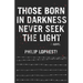 Those Born In Darkness Never Seek The Light