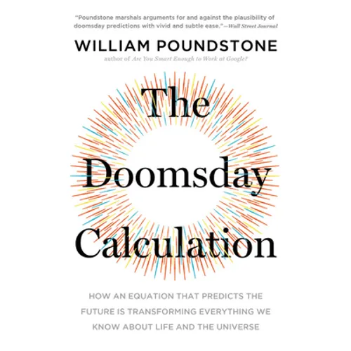 The Doomsday Calculation: How an Equation That Predicts the Future Is Transforming Everything We Know about Life and the Universe