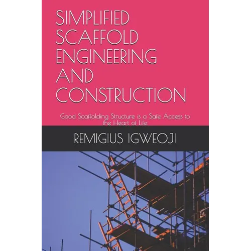 Simplified Scaffold Engineering and Construction: Good Scaffolding Structure is a Safe Access to the Heart of Life
