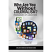 Who Are You Without Colonialism?: Pedagogies of Liberation