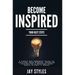 Become Inspired: Your Next Steps: A Simple but Powerful Guide to Shifting Your Mindset, Sparking Inspiration, and Reaching your Goals in Only 11 Weeks