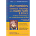 Maimonides--Essential Teachings on Jewish Faith & Ethics: The Book of Knowledge & the Thirteen Principles of Faith--Annotated & Explained