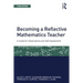 Becoming a Reflective Mathematics Teacher: A Guide for Observations and Self-Assessment