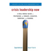 Crisis Leadership Now: A Real-World Guide to Preparing for Threats, Disaster, Sabotage, and Scandal