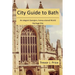 City Guide to Bath: . . . an elegant Georgian, honey-stoned World Heritage Site