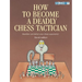 How to Become a Deadly Chess Tactician