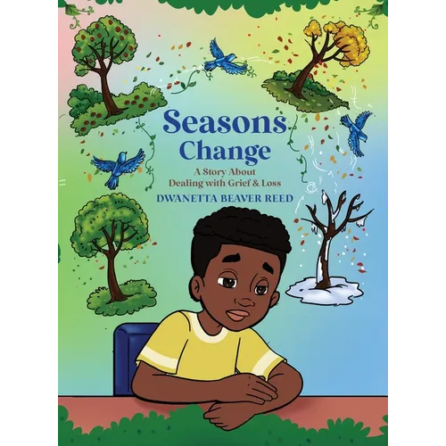 Seasons Change: A Story About Dealing With Grief and Loss
