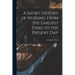 A Short History of Nursing From the Earliest Times to the Present Day