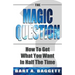 The Magic Question: How to Get What You Want in Half the Time