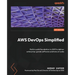 AWS DevOps Simplified: Build a solid foundation in AWS to deliver enterprise-grade software solutions at scale