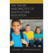 The Theory and Practice of Multicultural Education: A Focus on the K-12 Educational Setting