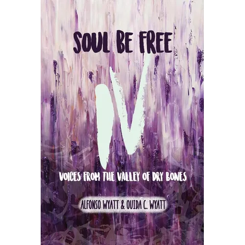 Soul Be Free IV: Voices From the Valley of Dry Bones