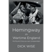 Hemingway in Wartime England: His Life & Times as a War Correspondent