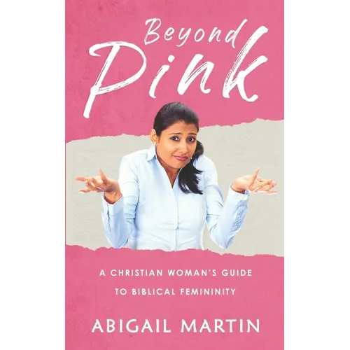 Beyond Pink: A Christian Woman's Guide to Biblical Femininity